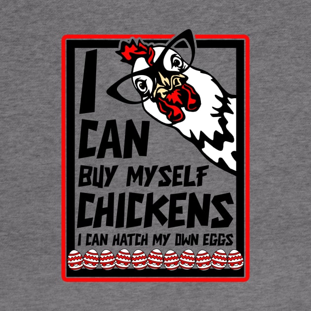 I Can Buy Myself Chickens I Can Hatch My Eggs - Eggs Dealer by artbooming